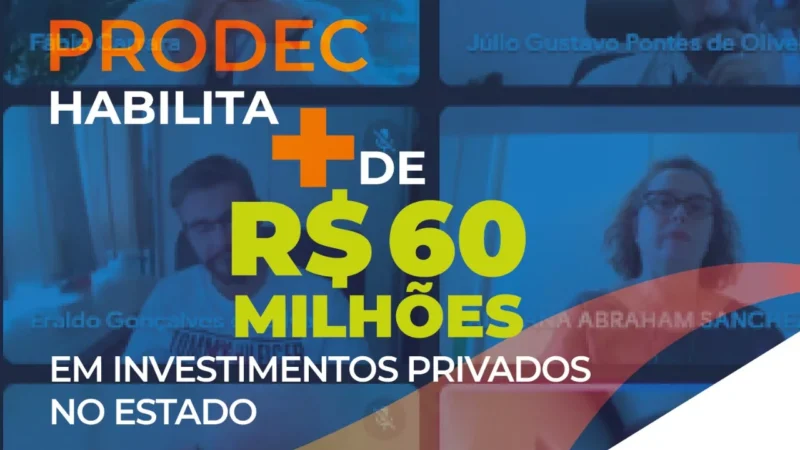 Prodec habilita mais de R$ 60 milhões em investimentos privados no estado