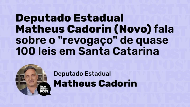 Deputado Estadual Matheus Cadorin (Novo) fala sobre o “revogaço” de quase 100 leis em Santa Catarina