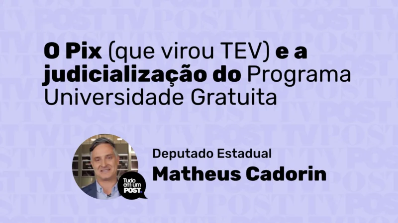 O Pix (que virou TEV) e a judicialização do Programa Universidade Gratuita