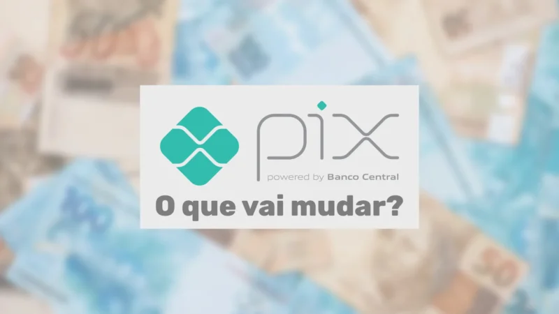 Entenda como você será impactado pelas mudanças no Pix