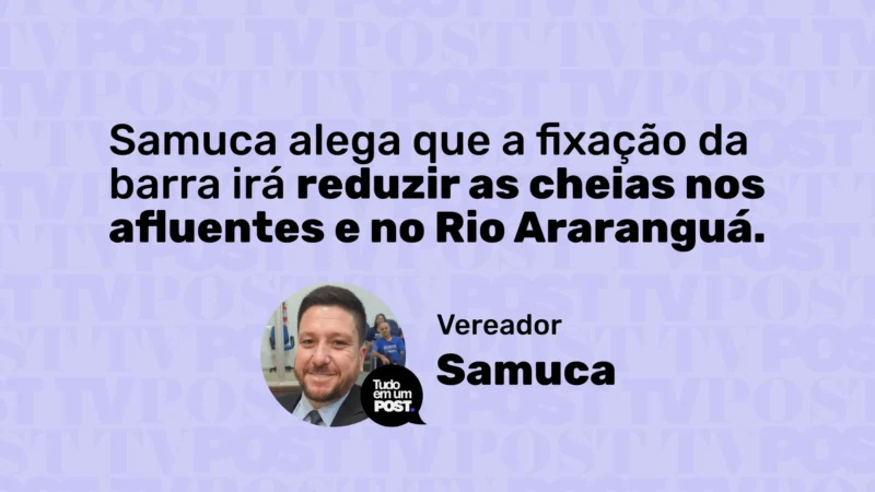 Samuca alega que a fixação da barra irá reduzir as cheias nos afluentes e no Rio Araranguá