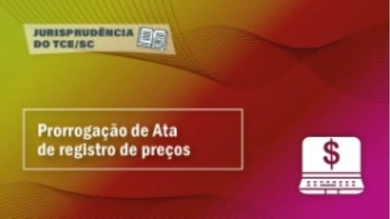 TCE/SC admite prorrogação de atas de registro de preços com renovação de quantitativos